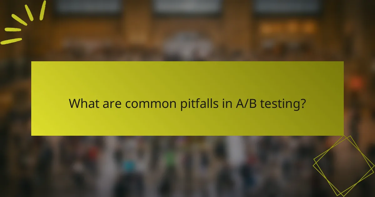 What are common pitfalls in A/B testing?