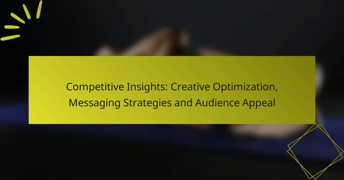 Competitive Insights: Creative Optimization, Messaging Strategies and Audience Appeal