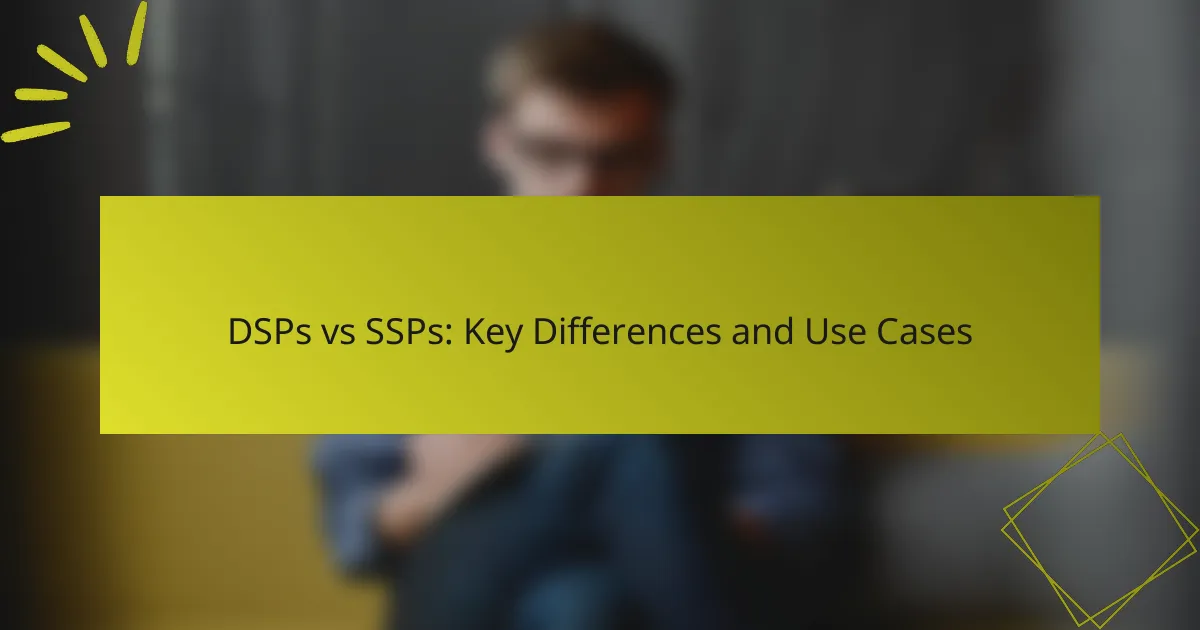 DSPs vs SSPs: Key Differences and Use Cases