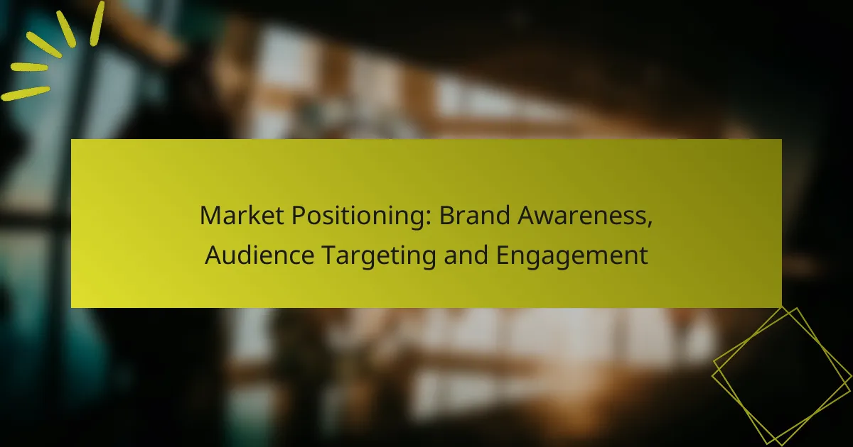 Market Positioning: Brand Awareness, Audience Targeting and Engagement