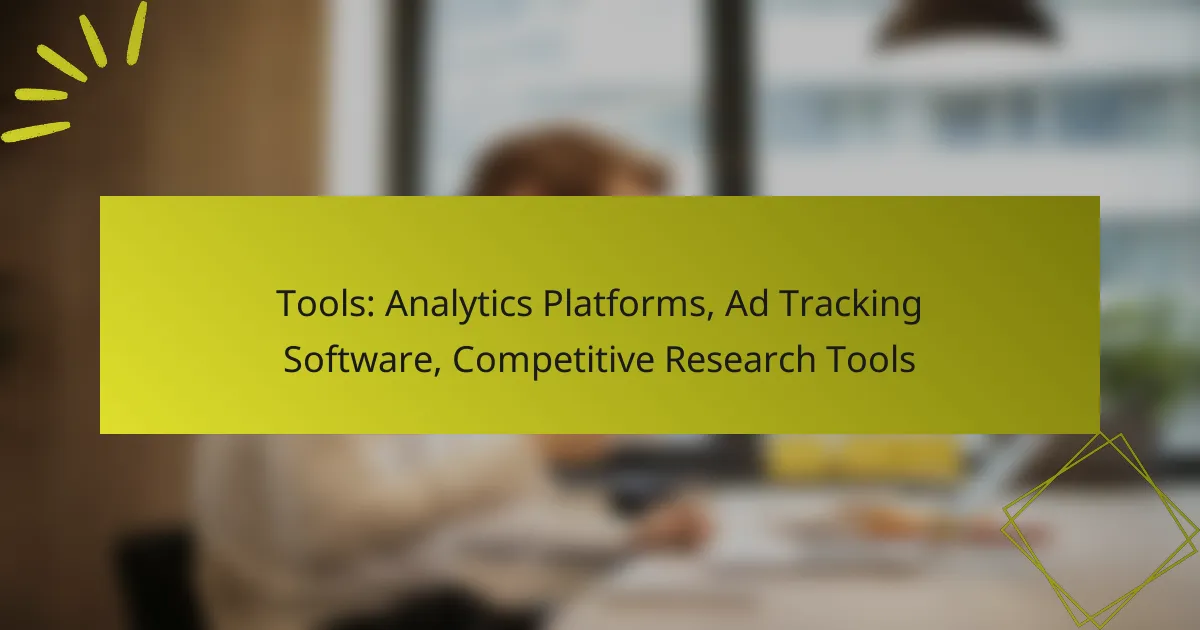 Tools: Analytics Platforms, Ad Tracking Software, Competitive Research Tools