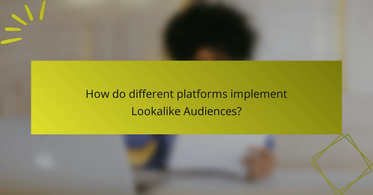 How do different platforms implement Lookalike Audiences?