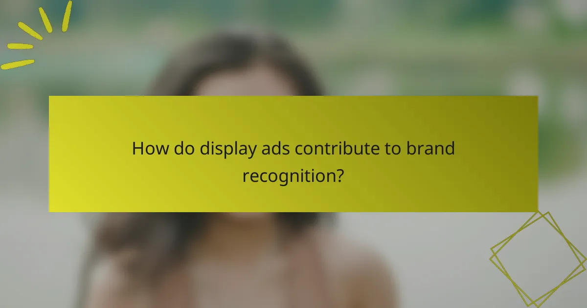How do display ads contribute to brand recognition?