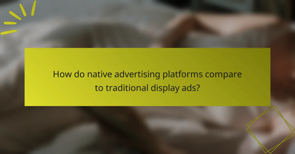 How do native advertising platforms compare to traditional display ads?