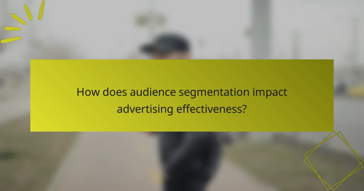 How does audience segmentation impact advertising effectiveness?