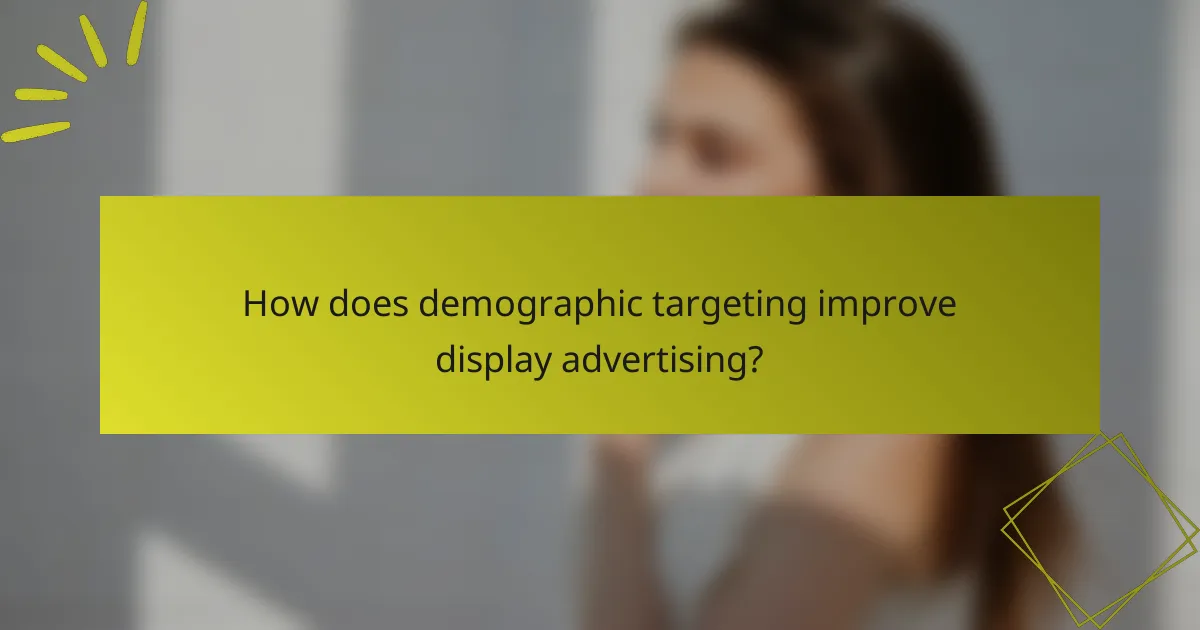 How does demographic targeting improve display advertising?