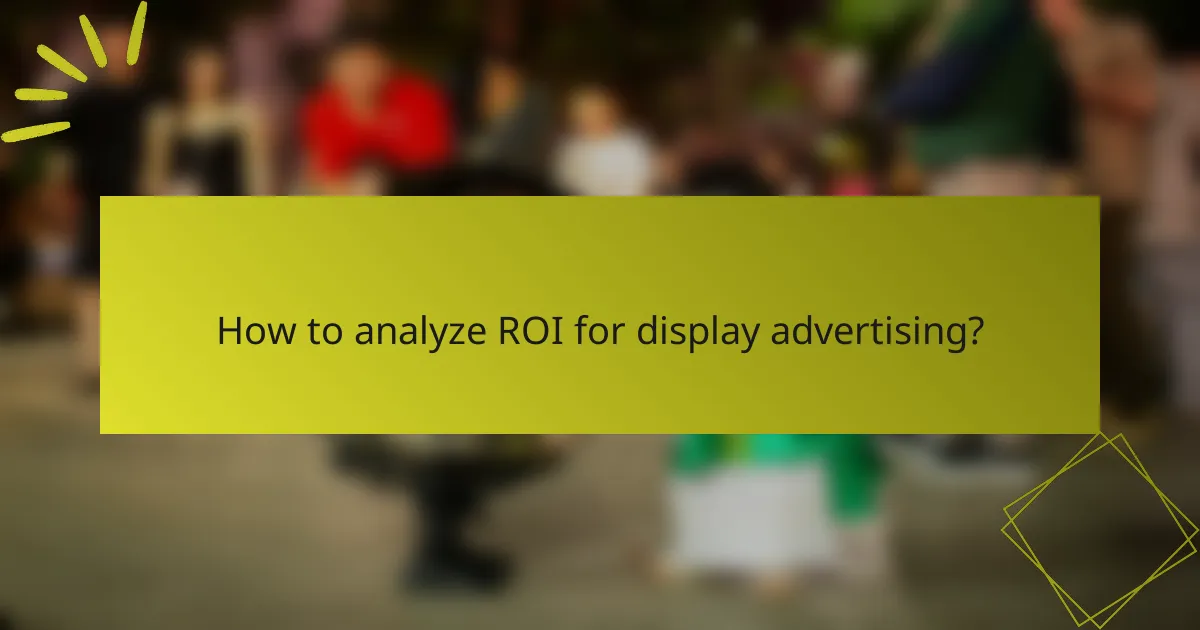 How to analyze ROI for display advertising?
