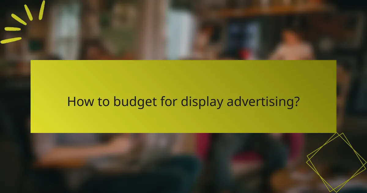 How to budget for display advertising?
