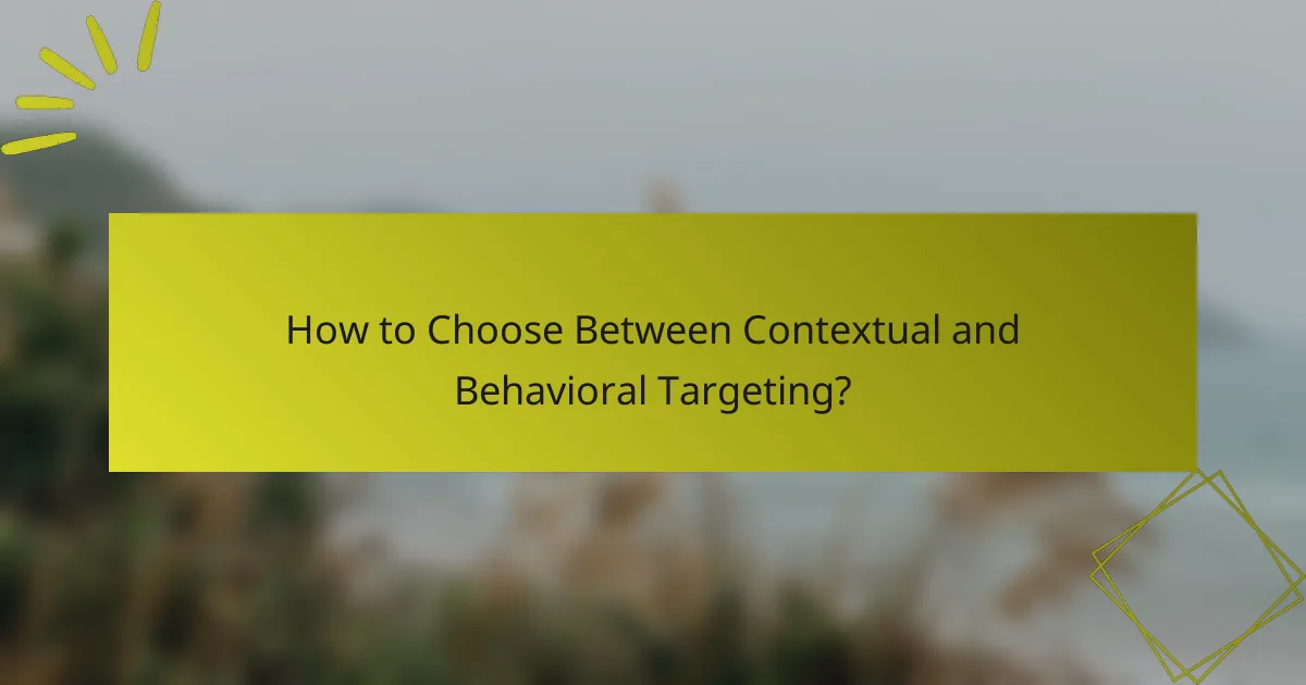 How to Choose Between Contextual and Behavioral Targeting?