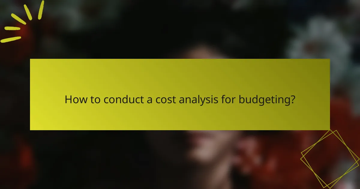 How to conduct a cost analysis for budgeting?