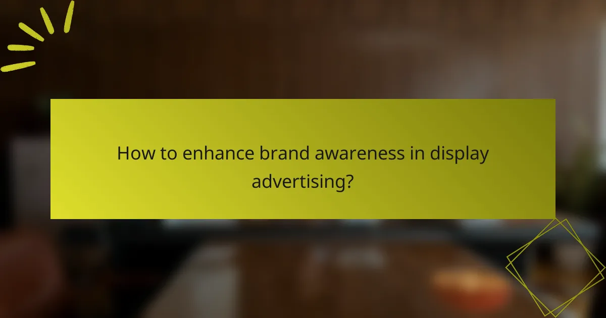 How to enhance brand awareness in display advertising?