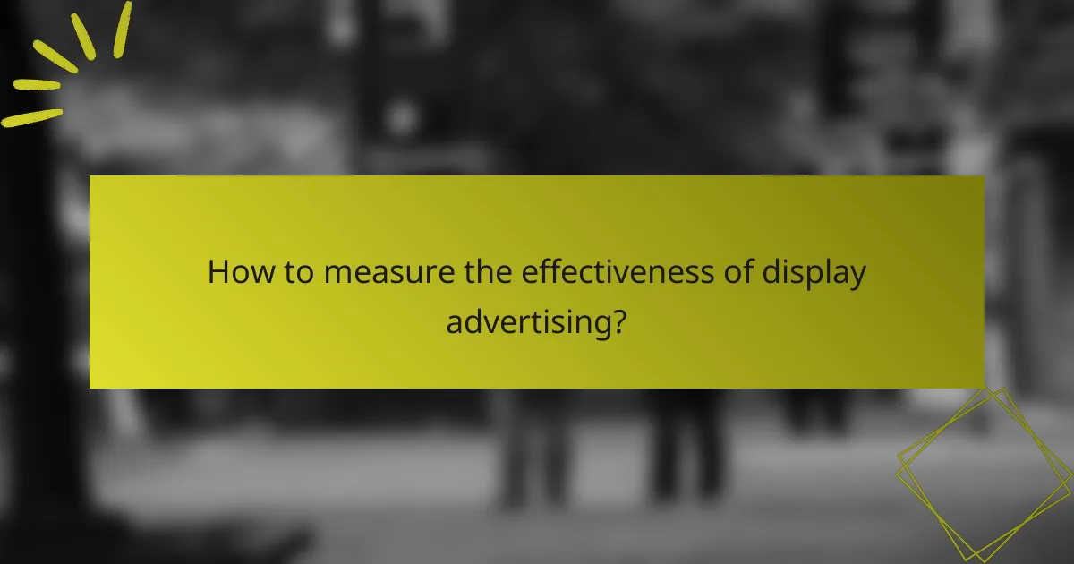 How to measure the effectiveness of display advertising?