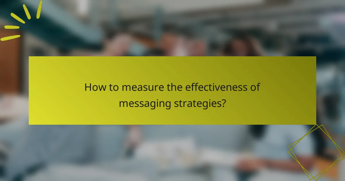 How to measure the effectiveness of messaging strategies?