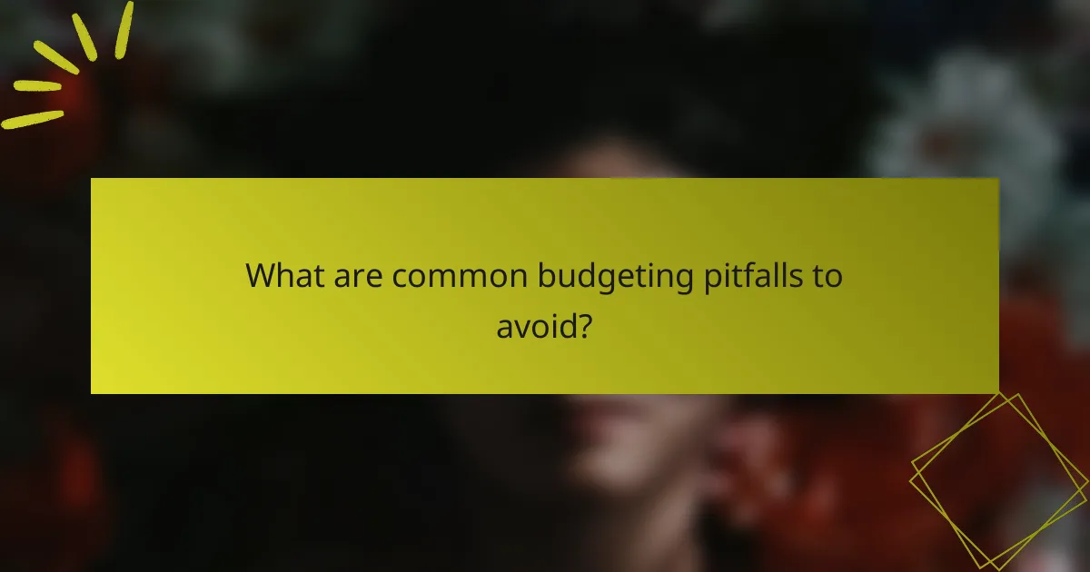 What are common budgeting pitfalls to avoid?