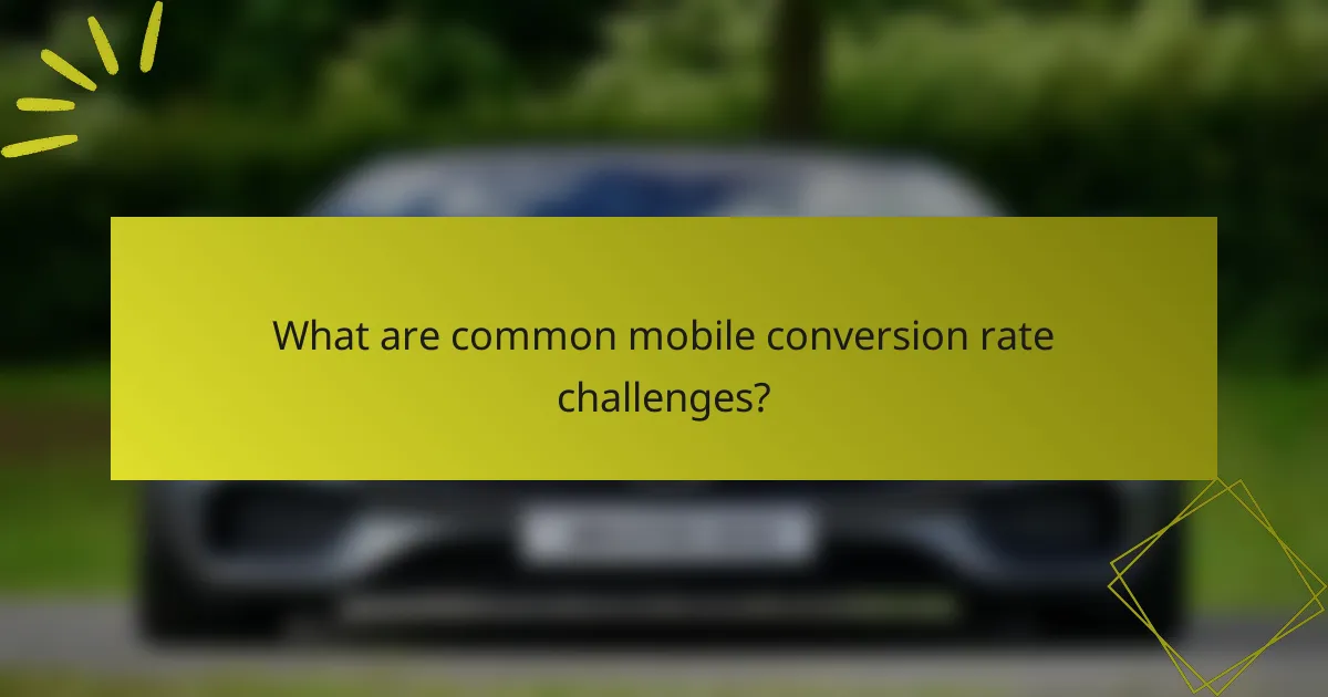What are common mobile conversion rate challenges?
