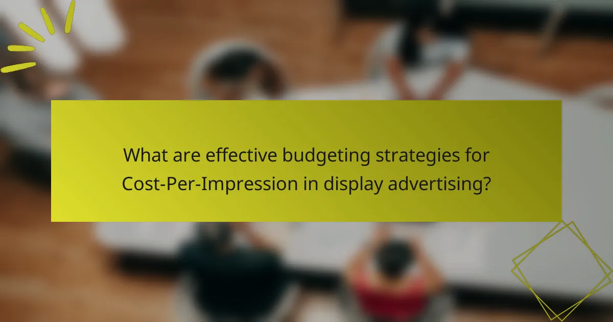 What are effective budgeting strategies for Cost-Per-Impression in display advertising?