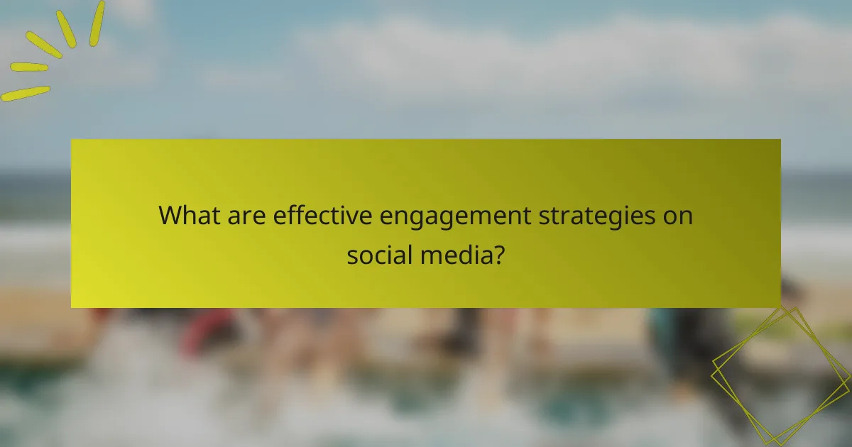 What are effective engagement strategies on social media?