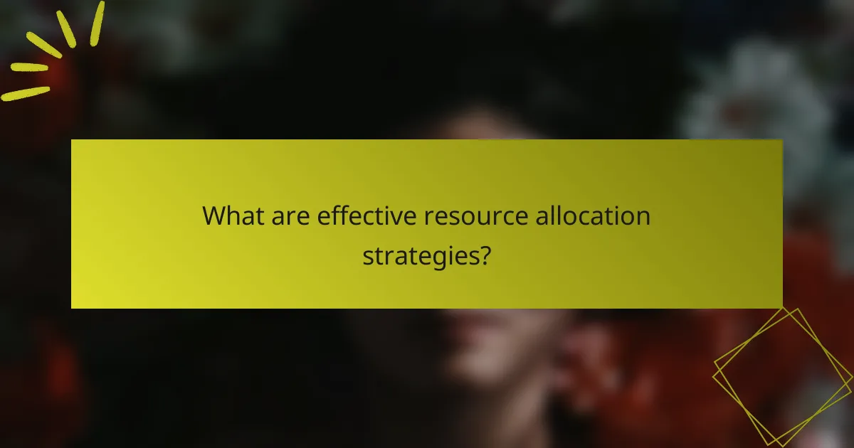 What are effective resource allocation strategies?
