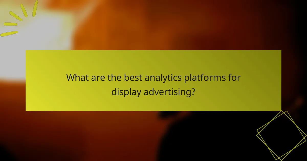 What are the best analytics platforms for display advertising?
