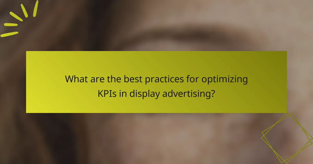What are the best practices for optimizing KPIs in display advertising?