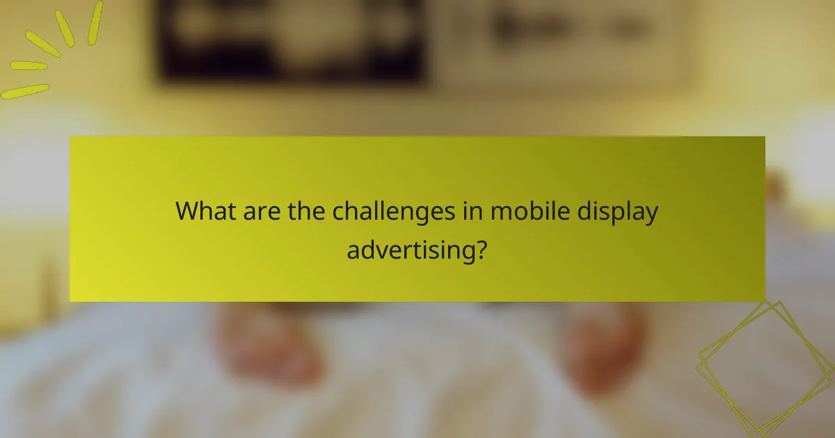 What are the challenges in mobile display advertising?
