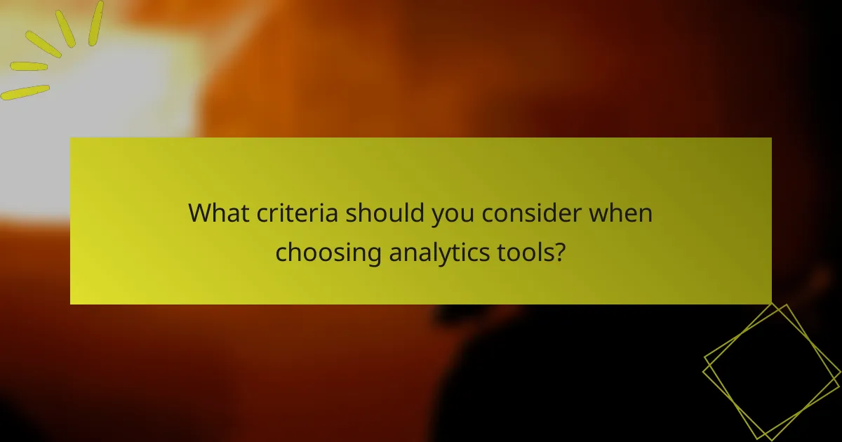 What criteria should you consider when choosing analytics tools?