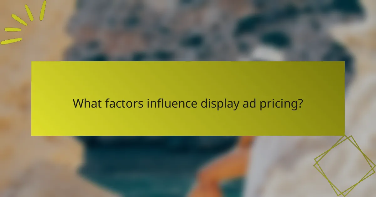 What factors influence display ad pricing?