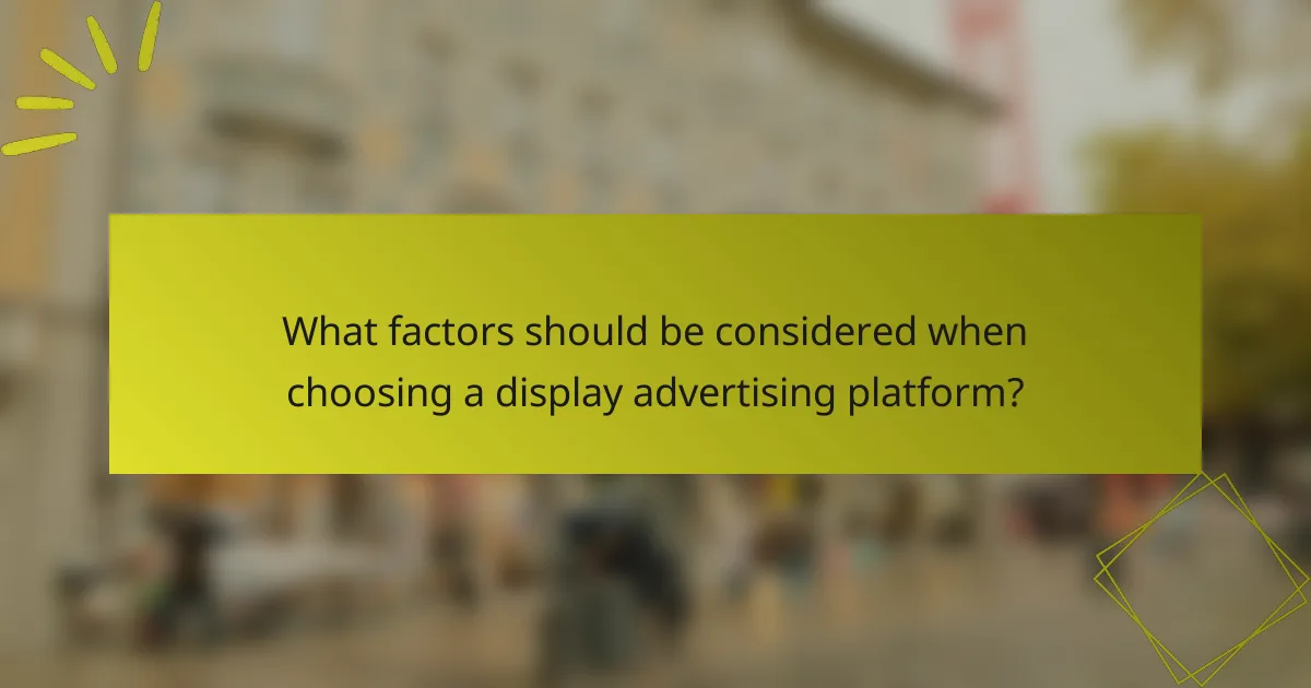What factors should be considered when choosing a display advertising platform?
