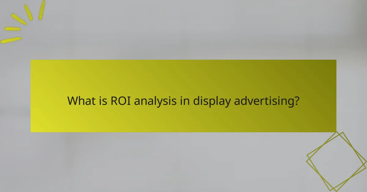What is ROI analysis in display advertising?