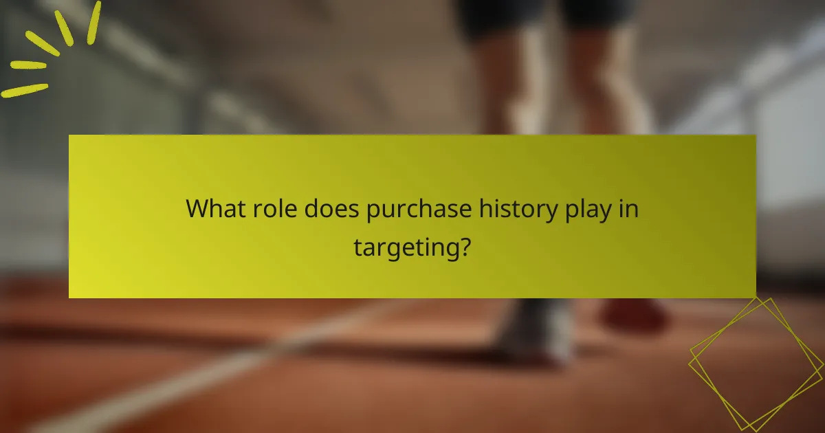 What role does purchase history play in targeting?
