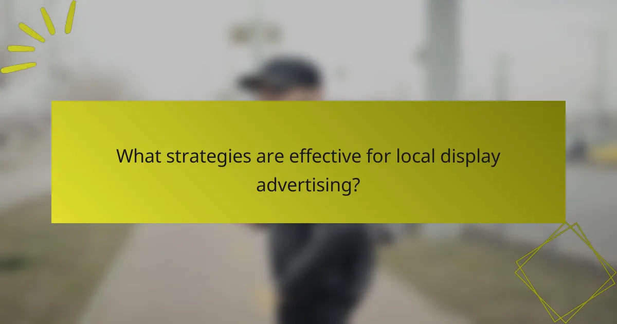 What strategies are effective for local display advertising?