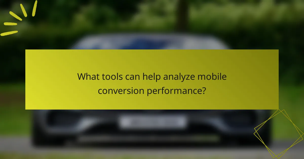 What tools can help analyze mobile conversion performance?
