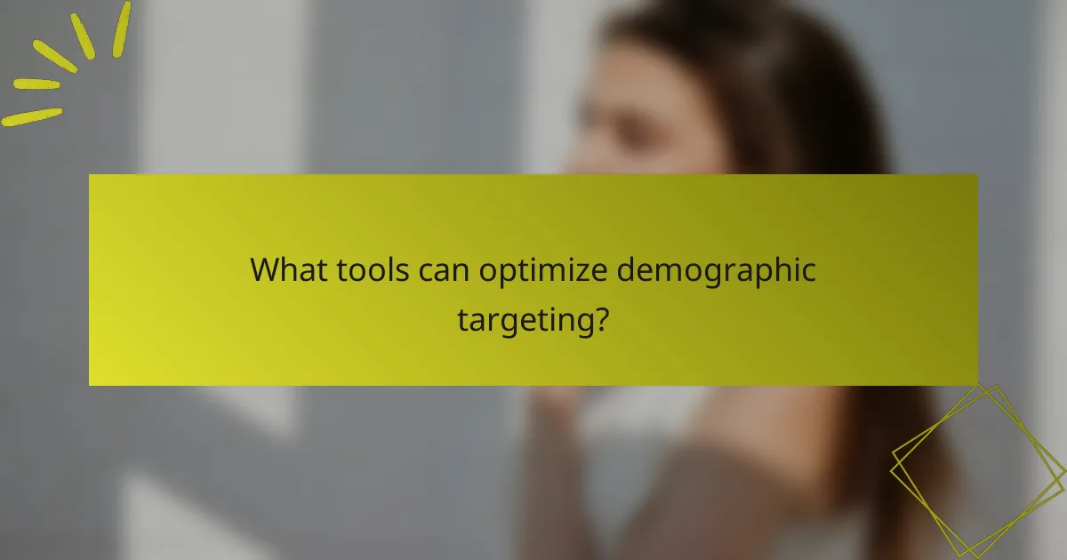 What tools can optimize demographic targeting?