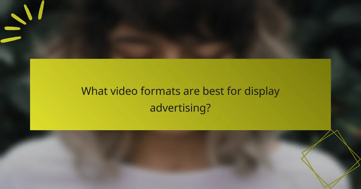 What video formats are best for display advertising?