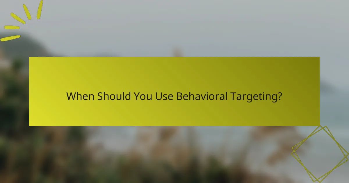 When Should You Use Behavioral Targeting?